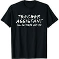 thumbnail image 1 of Teacher Assistant I'll Be There for You Back to School Gift T-Shirt, 1 of 4