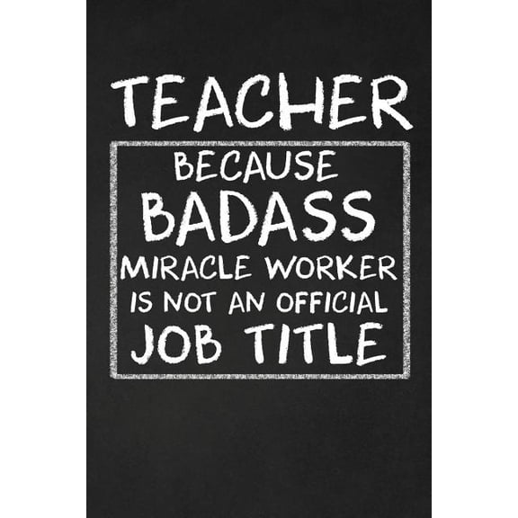Teacher Because Badass Miracle Worker Isn't An Official Job Title: Teacher Appreciation Gifts, (Paperback)
