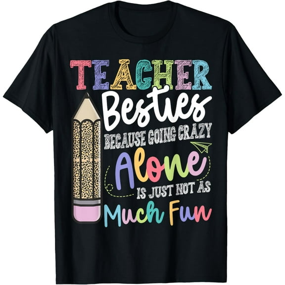 Teacher Besties Because going crazy alone is not as Much Fun T-Shirt Tops Tee