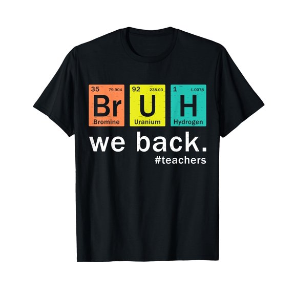 Teacher Bruh We Back To School in Periodic Table Elements T-Shirt