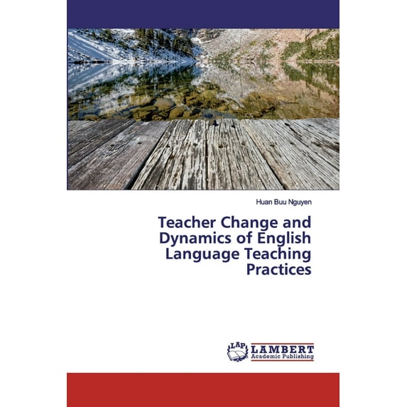 Teacher Change and Dynamics of English Language Teaching Practices (Paperback)