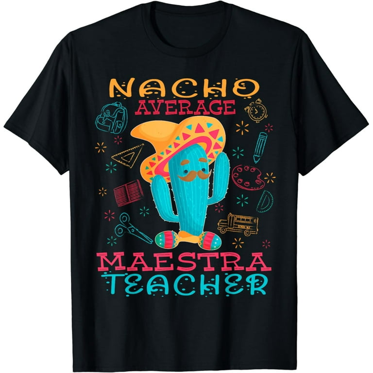 Nacho Average Maestra - Cinco De Mayo Teacher Shirt Nacho Average Maestra - Cinco De Mayo Teacher Shirt