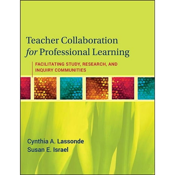 Teacher Collaboration for Professional Learning: Facilitating Study, Research, and Inquiry Communities, (Paperback)