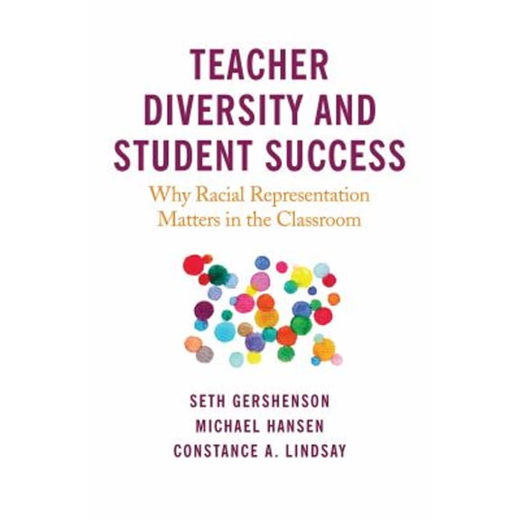 Pre-Owned Teacher Diversity and Student Success: Why Racial Representation Matters in the Classroom, 9781682535806, 1682535800, Paperback,