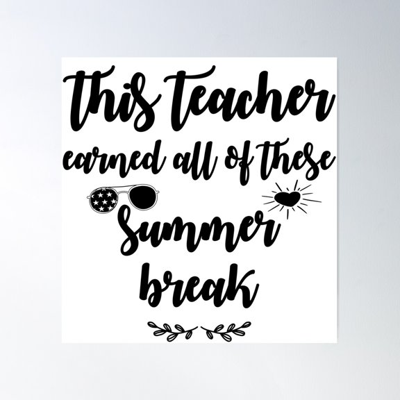 This Teacher Earned All Of This Summer Break - Funny Gift For Moms, Dads, Momy, Dady Poster Wall Art, Modern Wall Decor For Living Room Bedroom, 12x18 UNFRAMED