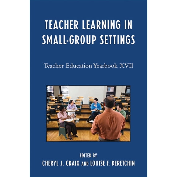 Teacher Education Yearbook (Paperback) Teacher Learning in Small-Group Settings: Teacher Education Yearbook XVII, Book 17, (Paperback)