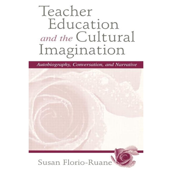 Teacher Education and the Cultural Imagination: Autobiography, Conversation, and Narrative, (Paperback)