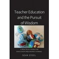 thumbnail image 1 of Teacher Education and the Pursuit of Wisdom: A Practical Guide for Education Philosophy Courses, (Hardcover), 1 of 1