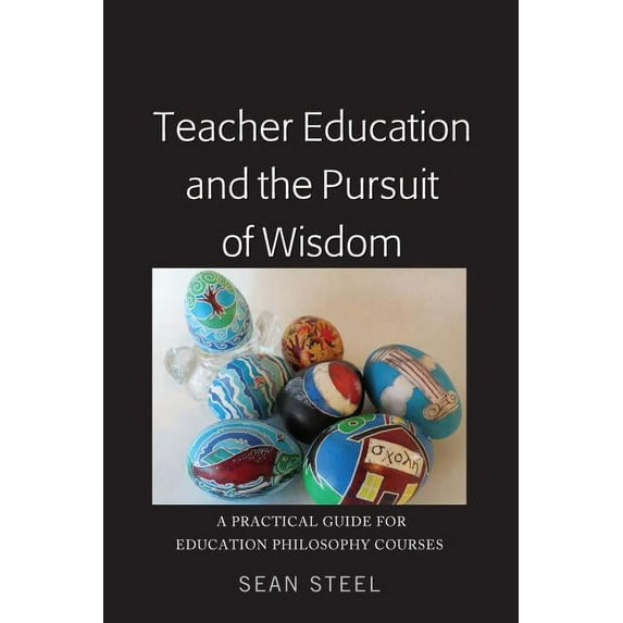 Teacher Education and the Pursuit of Wisdom: A Practical Guide for Education Philosophy Courses, (Hardcover)