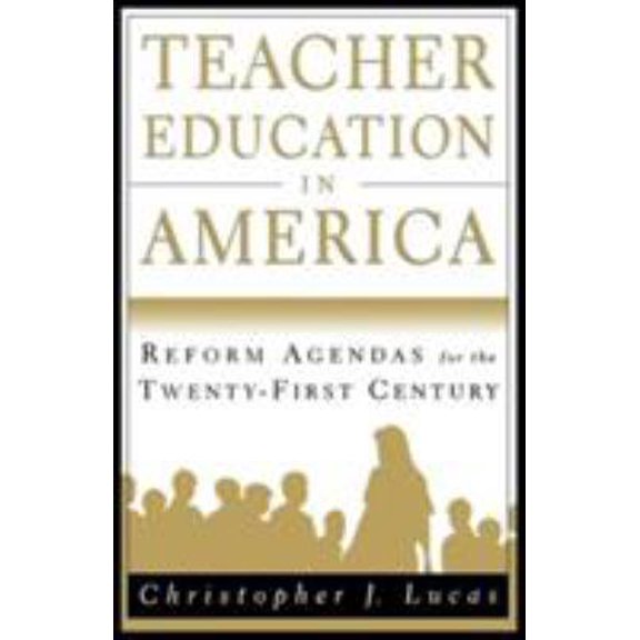 Pre-Owned Teacher Education in America: Reform Agendas for the Twenty-First Century (Paperback) 0312224540 9780312224547