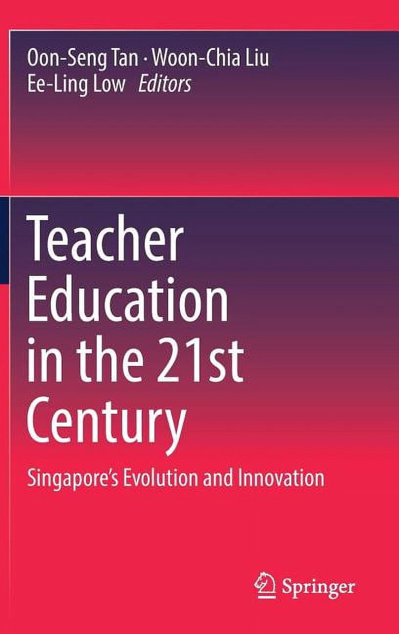 Teacher Education in the 21st Century: Singapore's Evolution and ...