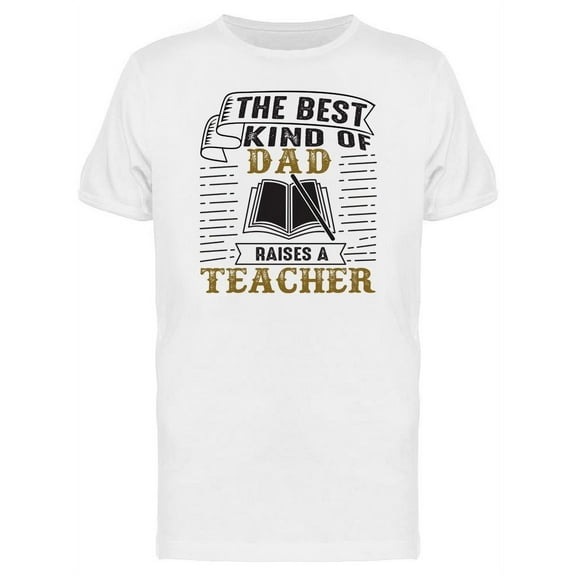 Teacher Father Day Quote T-Shirt Men -Image by Shutterstock, Male Large