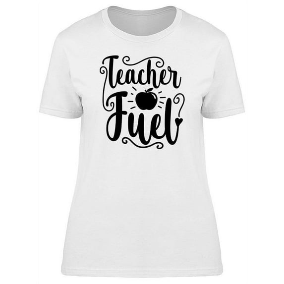 Teacher Fuel T-Shirt Women -Image by Shutterstock, Female Large