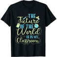 thumbnail image 1 of Teacher Future Of The World - Teaching Gift Educator Outfit T-Shirt, 1 of 4