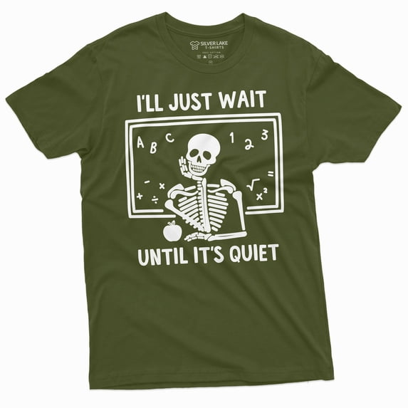 Teacher Halloween Funny T-Shirt I'Ll Just Wait Until Its All Quiet Skeleton Tee-Shirt (Large Military Green)