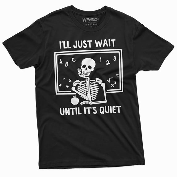 Teacher Halloween Funny T-Shirt I'Ll Just Wait Until Its All Quiet Skeleton Tee-Shirt