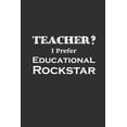 thumbnail image 1 of Teacher I Prefer Educational Rockstar: Funny Teacher Gifts (Paperback), 1 of 1