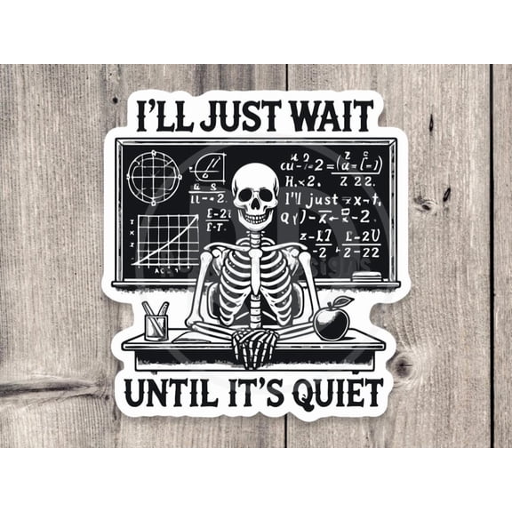 Teacher I Will Just Wait Until It Is Quiet Teacher Appreciation Classroom Back Sticker