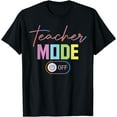thumbnail image 1 of Teacher Mode Off Colors End Of The Year Hello Summer Funny T-Shirt, 1 of 4