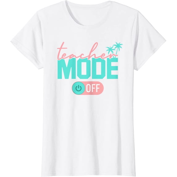 Teacher Mode Off Happy Last Day Of School Summer Break Funny T-Shirt