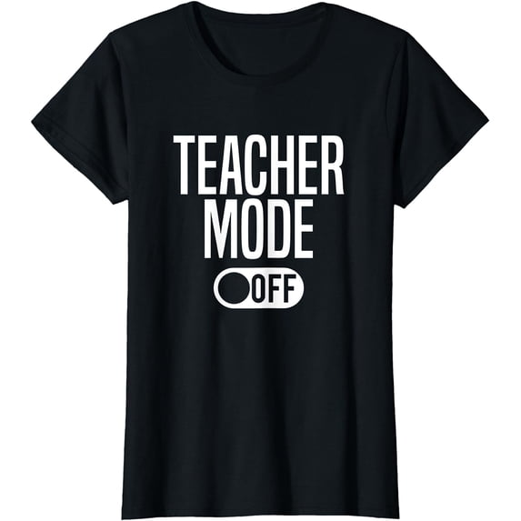 Teacher Mode Off - Last Day Of School T-Shirt