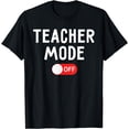 thumbnail image 1 of Teacher Mode Off Last Day Of School Teacher Summer Vacation T-Shirt, 1 of 4