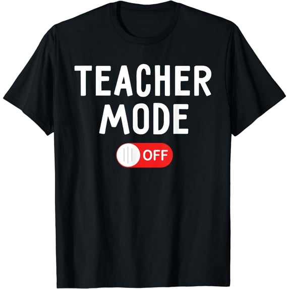 Teacher Mode Off Last Day Of School Teacher Summer Vacation T-Shirt
