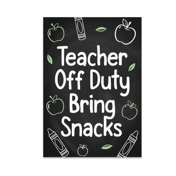 Teacher Off Duty Bring Snacks - Teacher Humor - 13x19 Poster Print