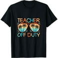 thumbnail image 1 of Teacher Off Duty Last Day Of School Teacher Summer T-Shirt, 1 of 3