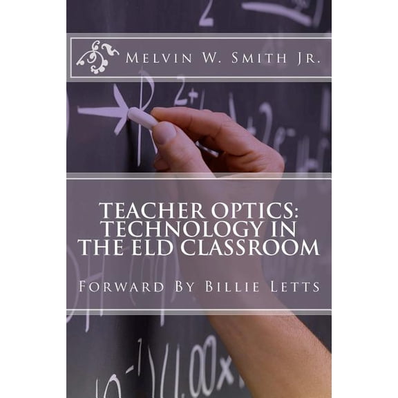 Teacher Optics: Technology in the ELD Classroom: Billie Letts, (Paperback)