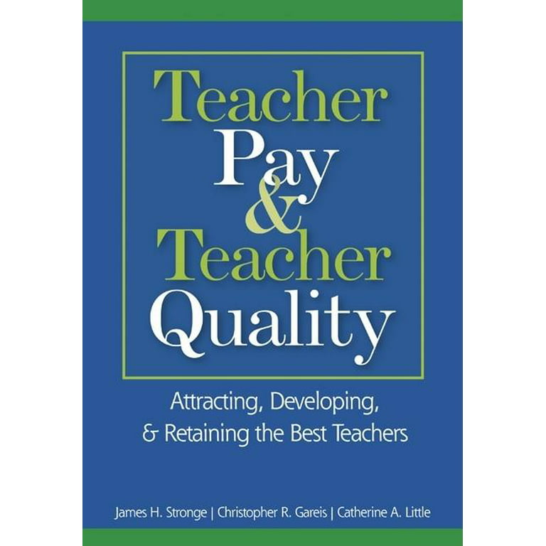 Teacher Pay & Teacher Quality: Attracting, Developing, & Retaining the Best  Teachers (Paperback) 