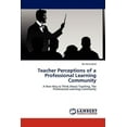 thumbnail image 1 of Teacher Perceptions of a Professional Learning Community (Paperback), 1 of 1