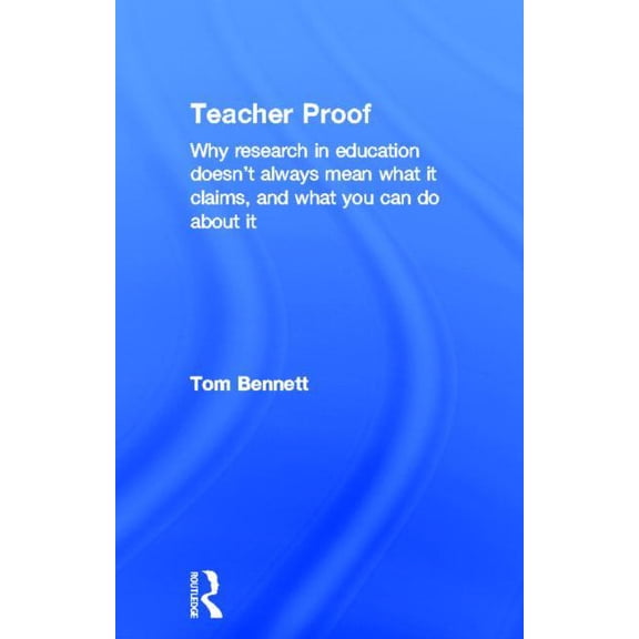 Teacher Proof: Why research in education doesn't always mean what it claims, and what you can do about it, (Hardcover)