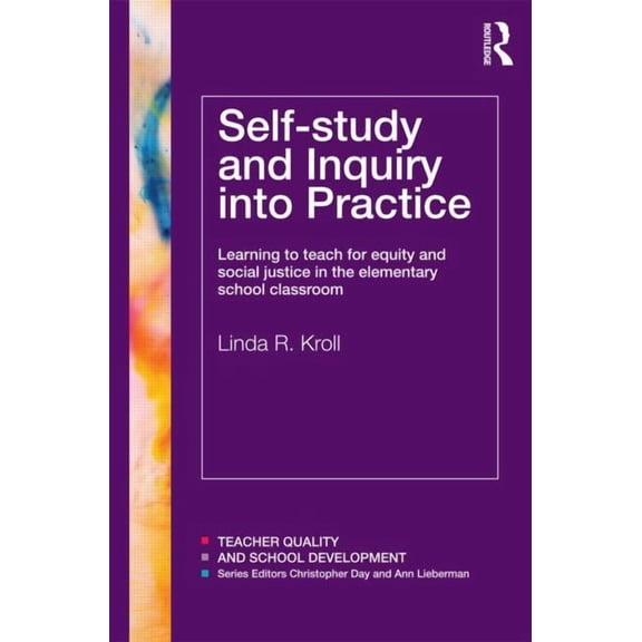Teacher Quality and School Development Self-study and Inquiry into Practice: Learning to teach for equity and social justice in the elementary school classroom, (Paperback)