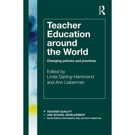 Teacher Quality and School Development Teacher Education Around the World: Changing Policies and Practices, (Paperback)