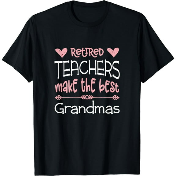 Teacher Retirement Quote / Best Grandmas Retiree / Retired T-Shirt
