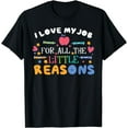 thumbnail image 1 of Teacher | School | I Love My Job For All The Little Reasons T-Shirt, 1 of 4