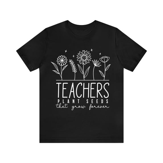 Teacher Shirt For Women, Teachers Plant Seeds That Grow Forever Shirt