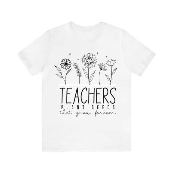 Teacher Shirt For Women, Teachers Plant Seeds That Grow Forever Shirt
