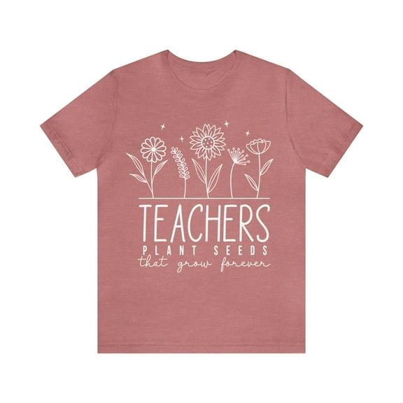 Teacher Shirt For Women, Teachers Plant Seeds That Grow Forever Shirt