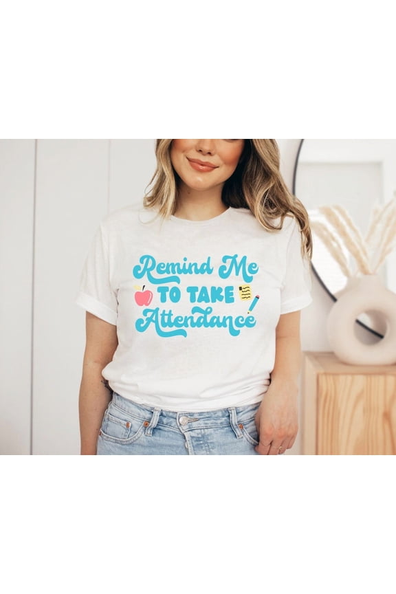 Teacher Shirt, Remind Me to Take Attendance Shirt, Cute Teacher Tops, Teacher, Teacher Tees, Elementary Teacher Clothes SWEATSHIRT All Size S-5XL