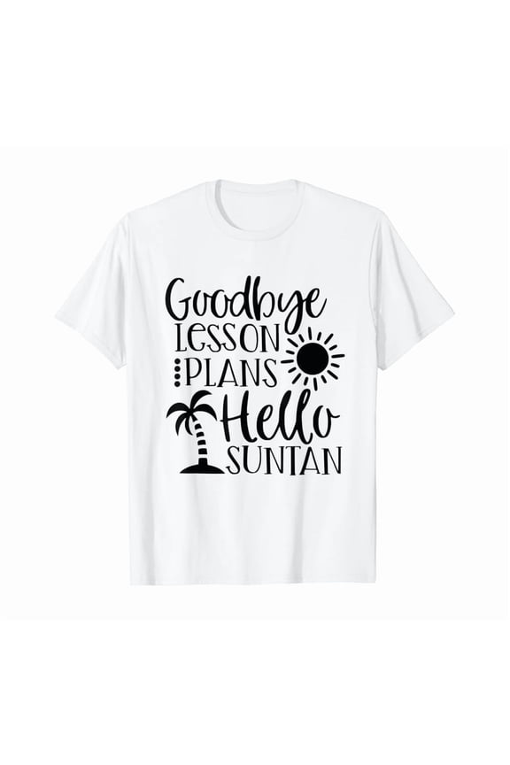 Teacher Summer Break Goodbye Lesson Plans Hello Suntan T-Shirt, Unisex T-Shirt