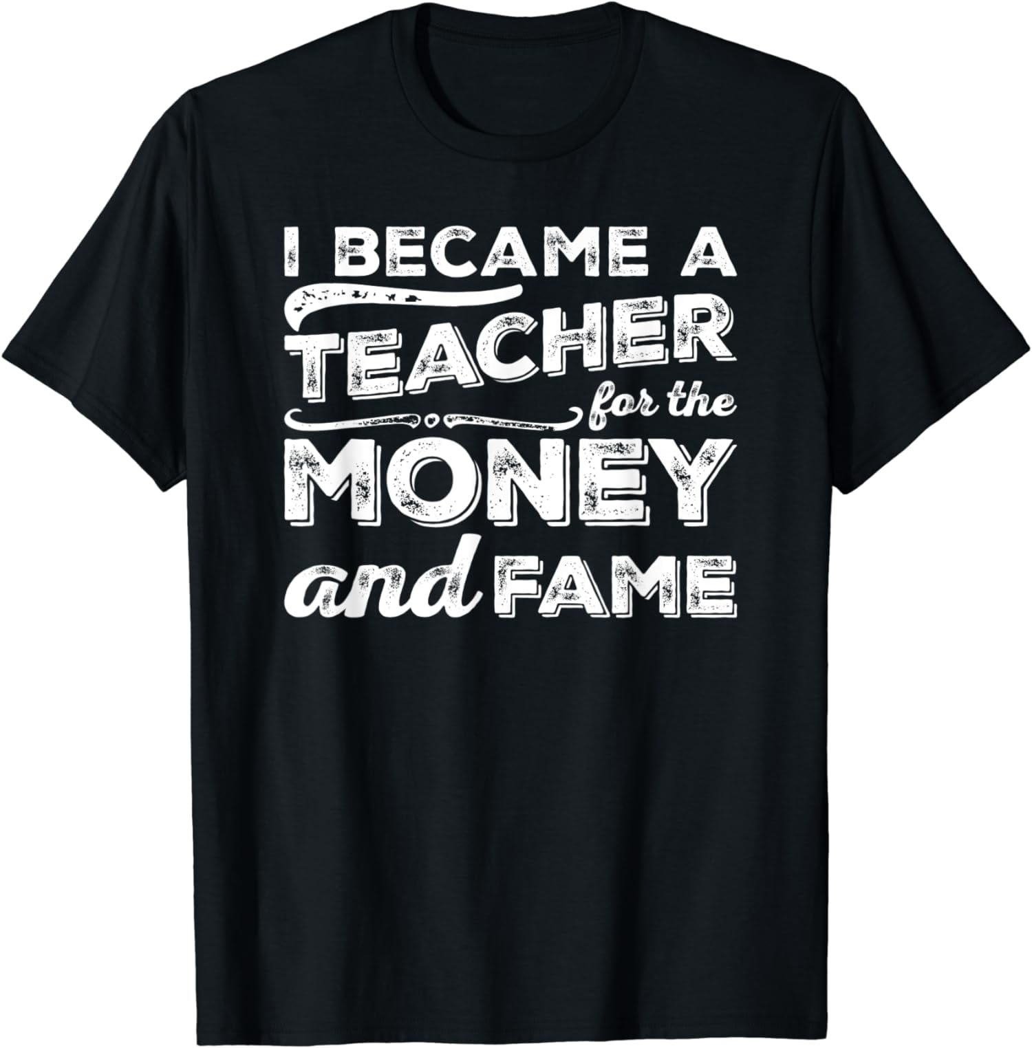 Teacher TShirt Became Teacher for Money and Fame! - Walmart.com