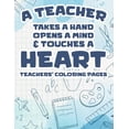 thumbnail image 1 of A Teacher Takes A Hand, Opens A Mind, & Touches A Heart - Teachers' Coloring Pages : Motivational Coloring Book For School Teachers, Stress Relieving Coloring Pages To Help Teachers Relax (Paperback), 1 of 1