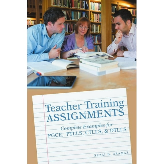 Teacher Training Assignments: Complete Examples for PGCE, PTLLS, CTLLS, & DTLLS, (Paperback)