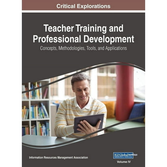 Teacher Training and Professional Development: Concepts, Methodologies, Tools, and Applications, VOL 4, (Hardcover)
