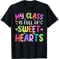thumbnail image 1 of Teacher Valentines Day - My Class Is Full Of Sweethearts T-Shirt, 1 of 3