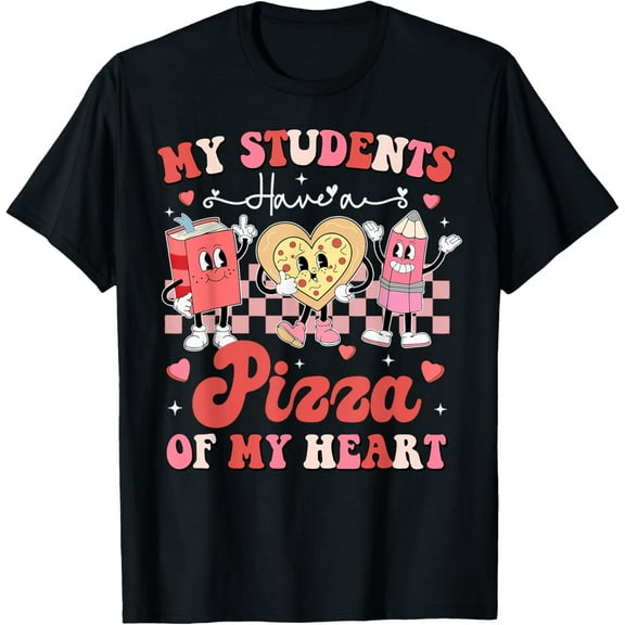Teacher Valentines Day My Students Have A Pizza Of My Heart T-Shirt