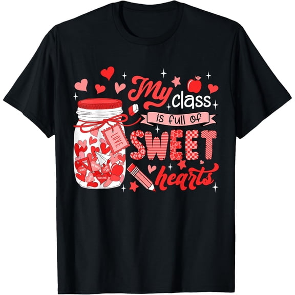 Teacher Valentines Day Shirt My Class Is Full of Sweethearts T-Shirt