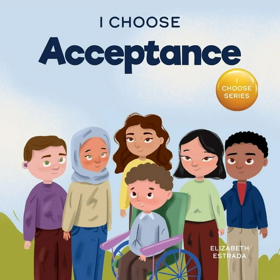 Teacher and Therapist Toolbox: I Choose I Choose Acceptance: A Rhyming Picture Book About Accepting All People Despite Differences, Book 12, (Paperback)